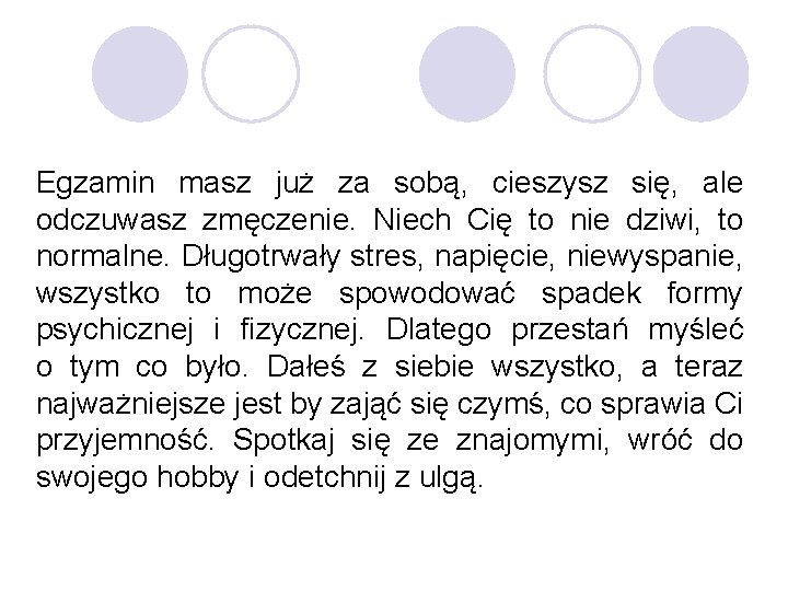 Egzamin masz już za sobą, cieszysz się, ale odczuwasz zmęczenie. Niech Cię to nie