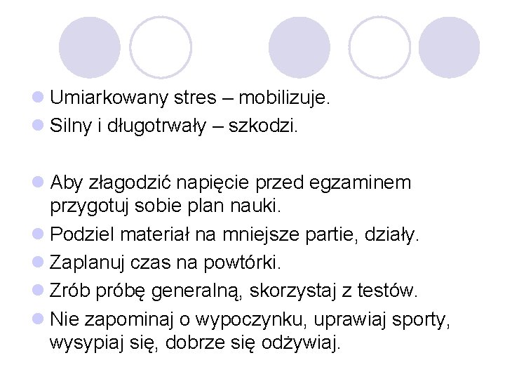 l Umiarkowany stres – mobilizuje. l Silny i długotrwały – szkodzi. l Aby złagodzić