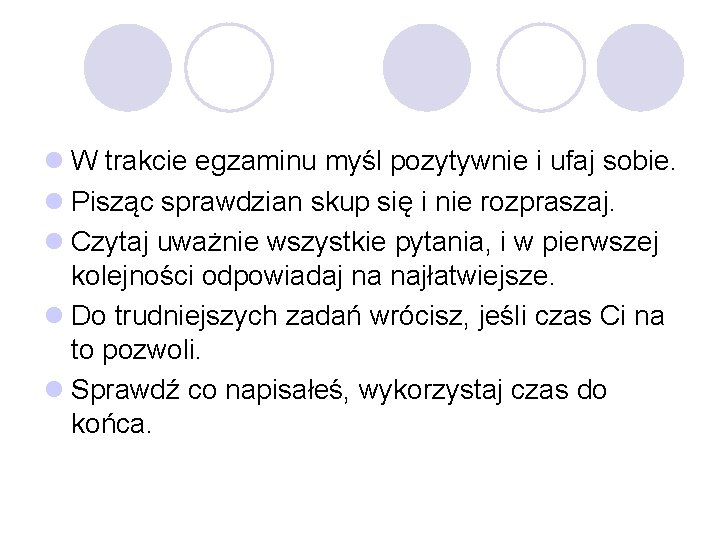 l W trakcie egzaminu myśl pozytywnie i ufaj sobie. l Pisząc sprawdzian skup się