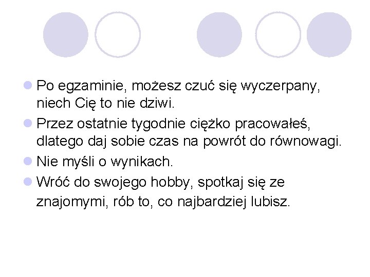 l Po egzaminie, możesz czuć się wyczerpany, niech Cię to nie dziwi. l Przez