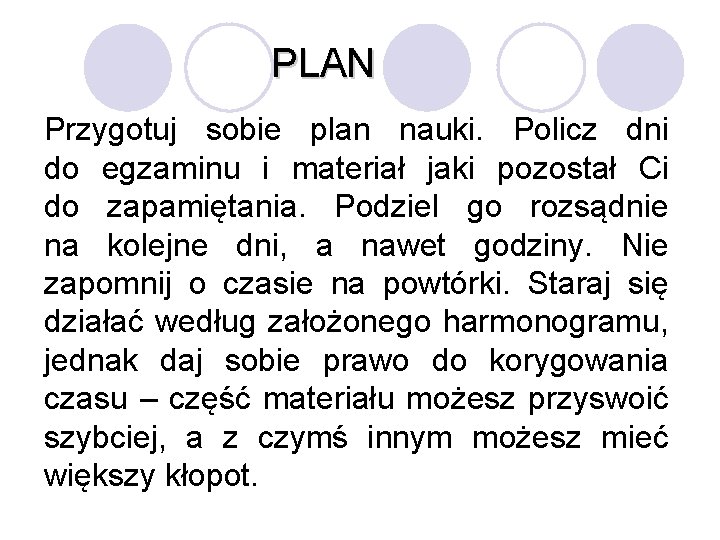 PLAN Przygotuj sobie plan nauki. Policz dni do egzaminu i materiał jaki pozostał Ci