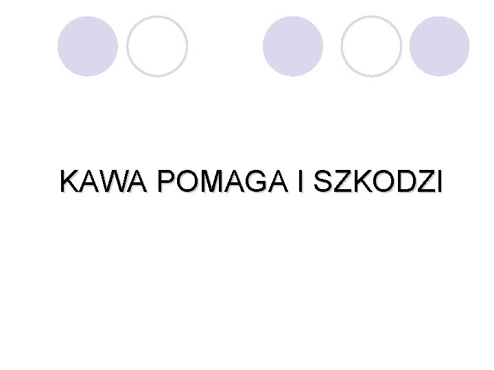 KAWA POMAGA I SZKODZI 