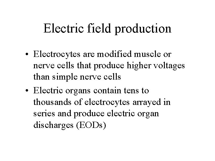 Electric field production • Electrocytes are modified muscle or nerve cells that produce higher