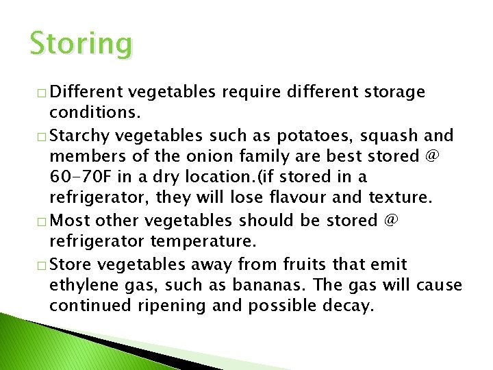 Storing � Different vegetables require different storage conditions. � Starchy vegetables such as potatoes,