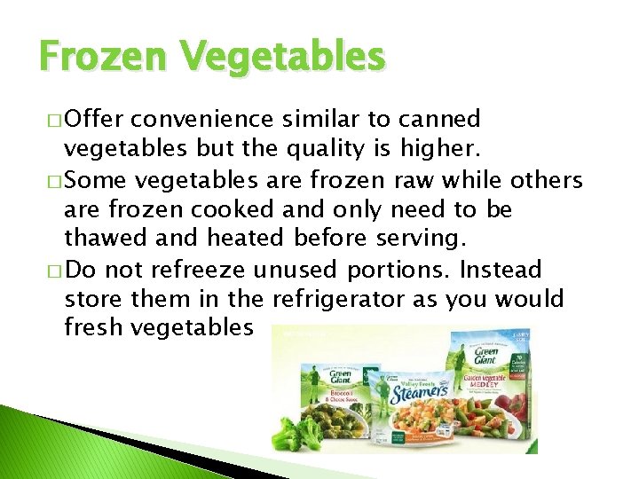 Frozen Vegetables � Offer convenience similar to canned vegetables but the quality is higher.
