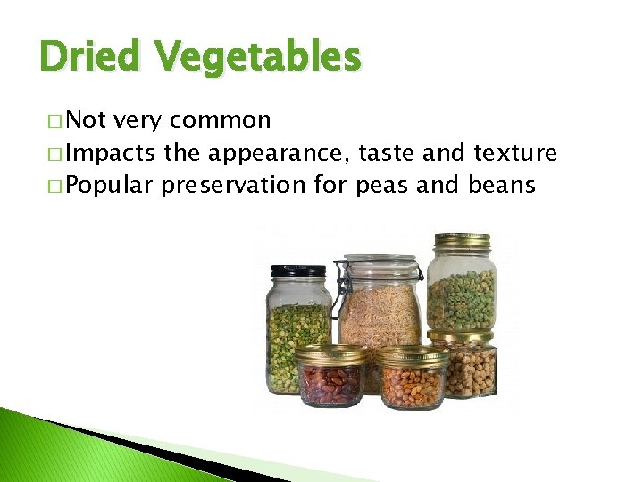 Dried Vegetables � Not very common � Impacts the appearance, taste and texture �