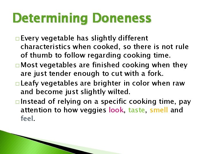 Determining Doneness � Every vegetable has slightly different characteristics when cooked, so there is
