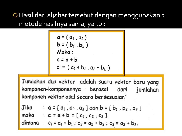  Hasil dari aljabar tersebut dengan menggunakan 2 metode hasilnya sama, yaitu : 
