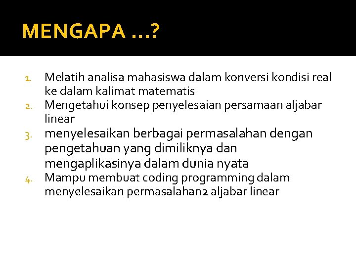 MENGAPA. . . ? Melatih analisa mahasiswa dalam konversi kondisi real ke dalam kalimat