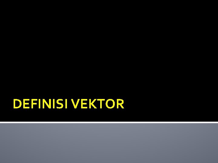 DEFINISI VEKTOR 
