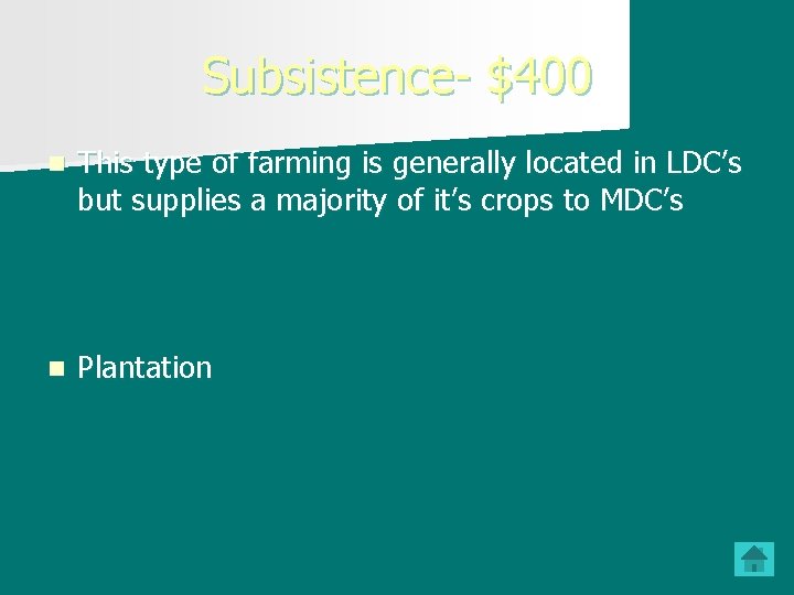 Subsistence- $400 n This type of farming is generally located in LDC’s but supplies