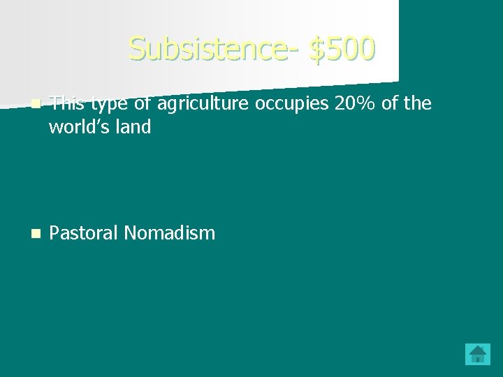 Subsistence- $500 n This type of agriculture occupies 20% of the world’s land n