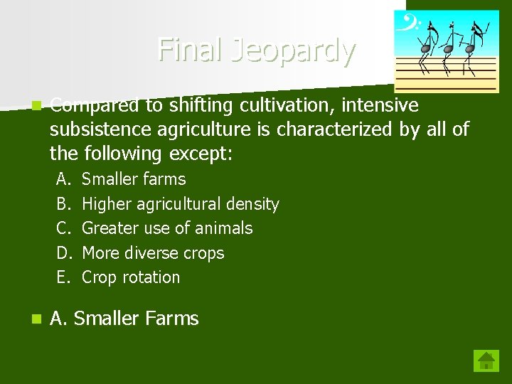 Final Jeopardy n Compared to shifting cultivation, intensive subsistence agriculture is characterized by all