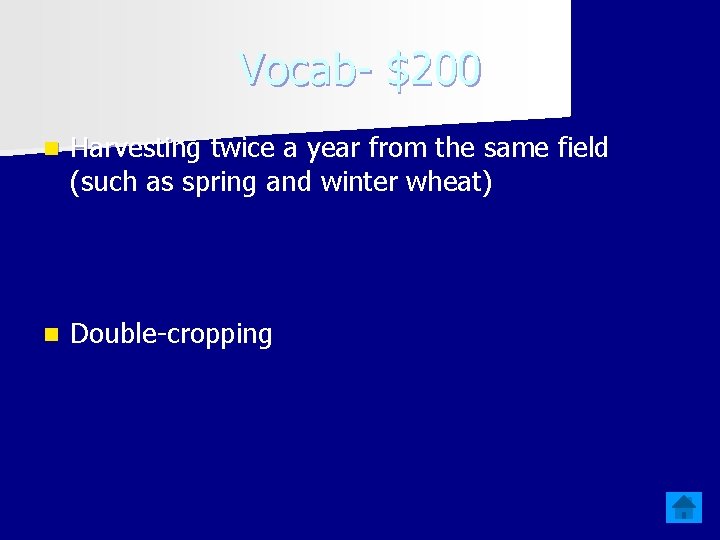 Vocab- $200 n Harvesting twice a year from the same field (such as spring