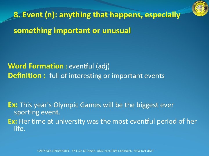 8. Event (n): anything that happens, especially something important or unusual Word Formation :