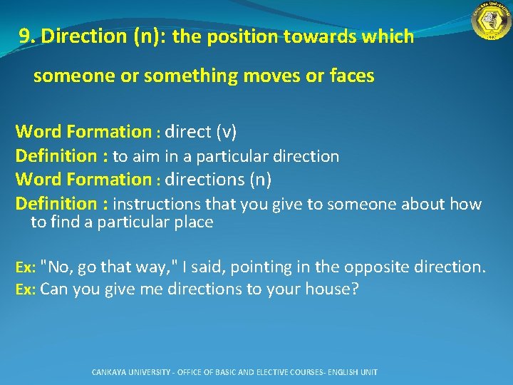 9. Direction (n): the position towards which someone or something moves or faces Word