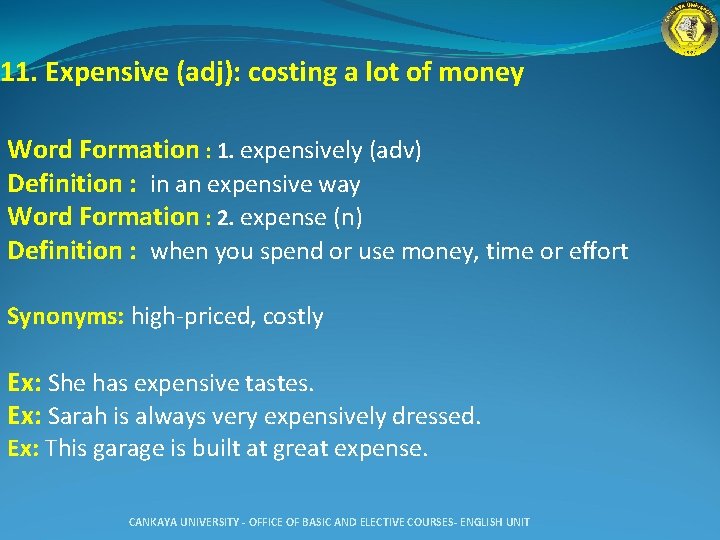 11. Expensive (adj): costing a lot of money Word Formation : 1. expensively (adv)