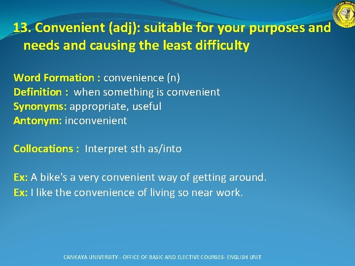 13. Convenient (adj): suitable for your purposes and needs and causing the least difficulty