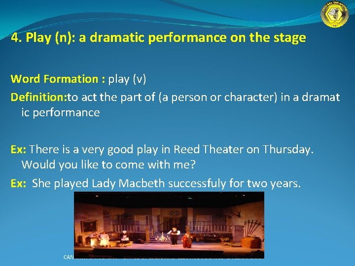 4. Play (n): a dramatic performance on the stage Word Formation : play (v)