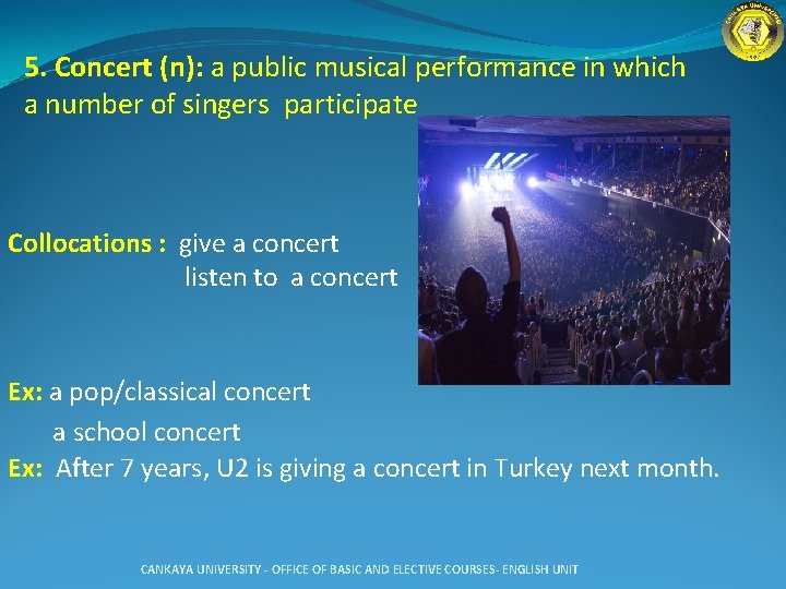 5. Concert (n): a public musical performance in which a number of singers participate