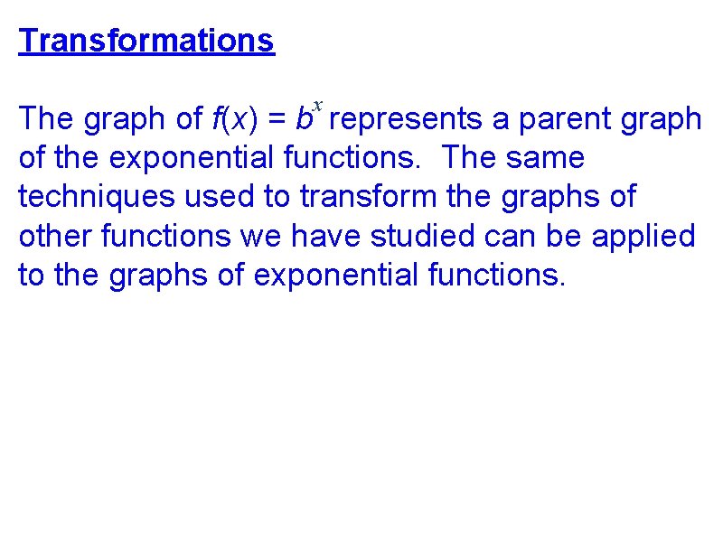 Transformations x The graph of f(x) = b represents a parent graph of the