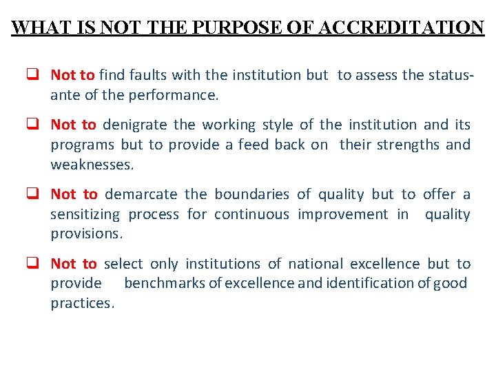 WHAT IS NOT THE PURPOSE OF ACCREDITATION q Not to find faults with the