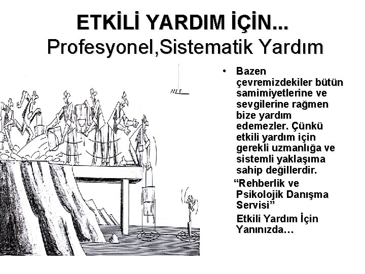 ETKİLİ YARDIM İÇİN. . . Profesyonel, Sistematik Yardım • Bazen çevremizdekiler bütün samimiyetlerine ve