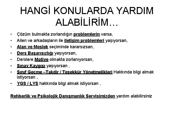 HANGİ KONULARDA YARDIM ALABİLİRİM… • • Çözüm bulmakta zorlandığın problemlerin varsa, Ailen ve arkadaşların