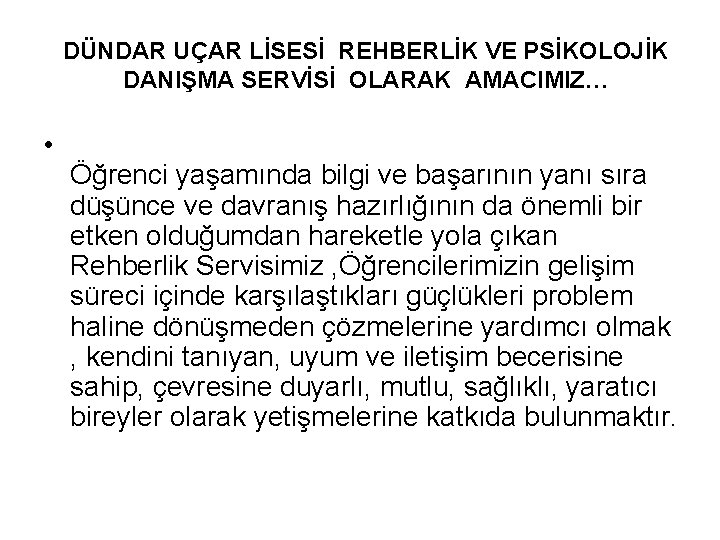 DÜNDAR UÇAR LİSESİ REHBERLİK VE PSİKOLOJİK DANIŞMA SERVİSİ OLARAK AMACIMIZ… • Öğrenci yaşamında bilgi