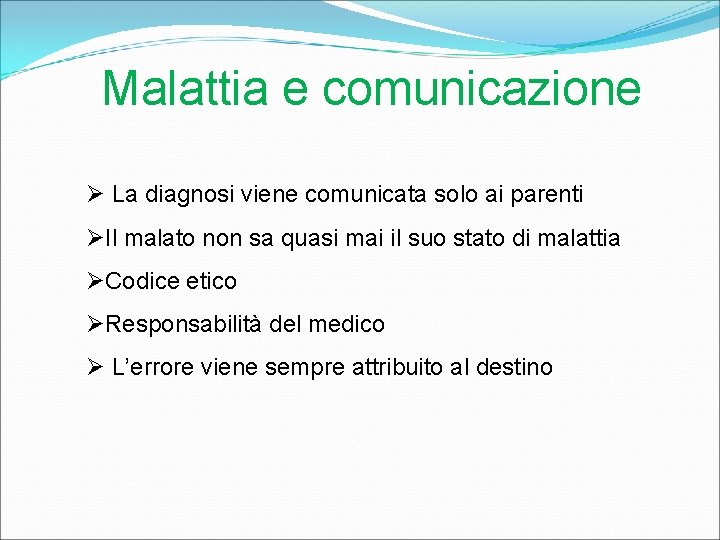 Malattia e comunicazione Ø La diagnosi viene comunicata solo ai parenti ØIl malato non