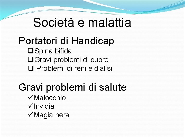 Società e malattia Portatori di Handicap q. Spina bifida q. Gravi problemi di cuore