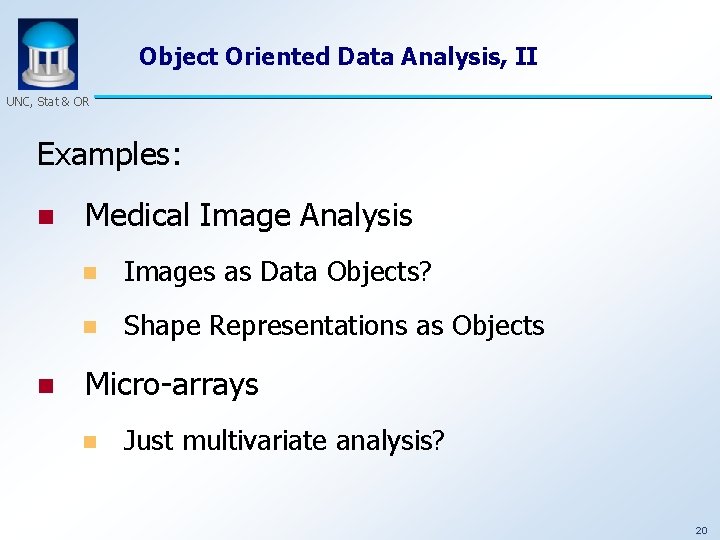 Object Oriented Data Analysis, II UNC, Stat & OR Examples: n n Medical Image