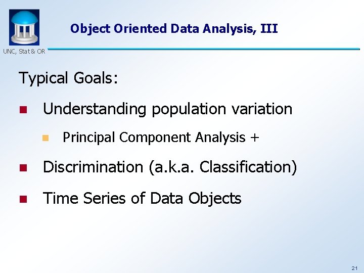 Object Oriented Data Analysis, III UNC, Stat & OR Typical Goals: n Understanding population