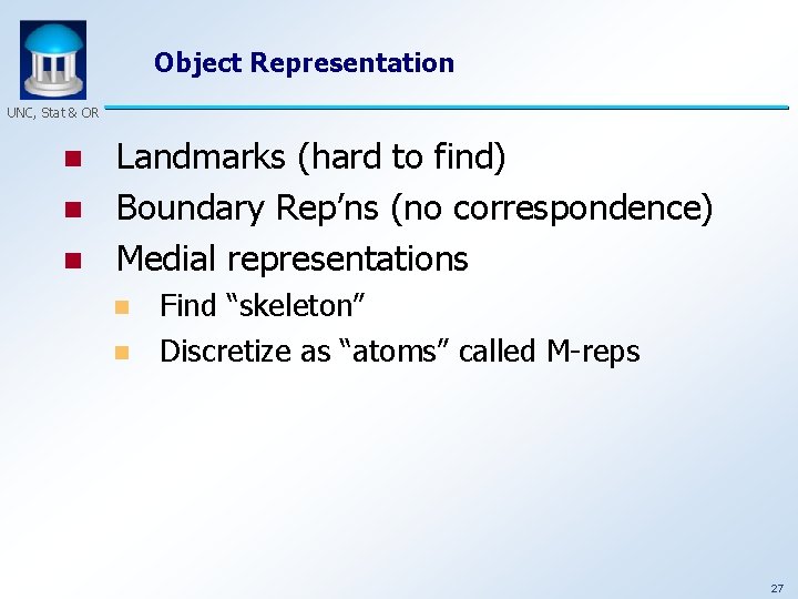 Object Representation UNC, Stat & OR n n n Landmarks (hard to find) Boundary