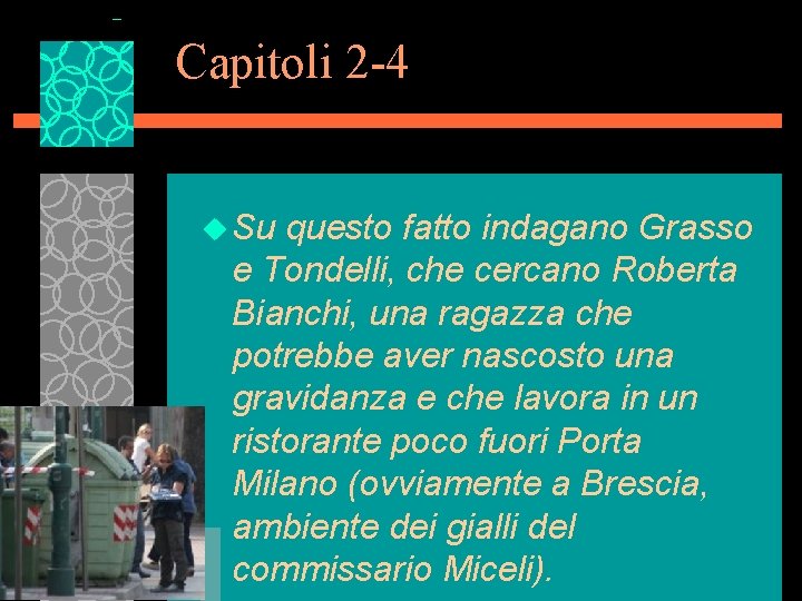 Capitoli 2 -4 u Su questo fatto indagano Grasso e Tondelli, che cercano Roberta