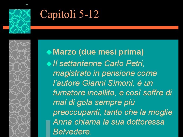 Capitoli 5 -12 u Marzo (due mesi prima) u Il settantenne Carlo Petri, magistrato