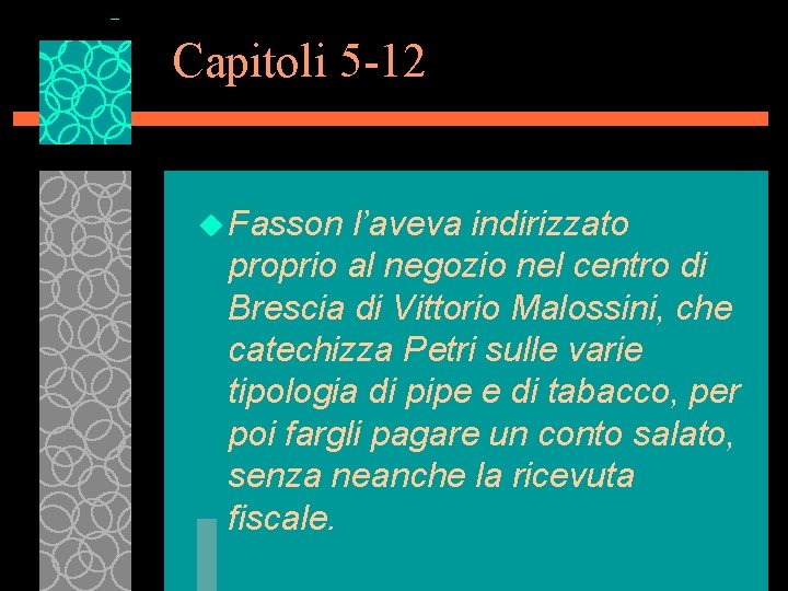 Capitoli 5 -12 u Fasson l’aveva indirizzato proprio al negozio nel centro di Brescia