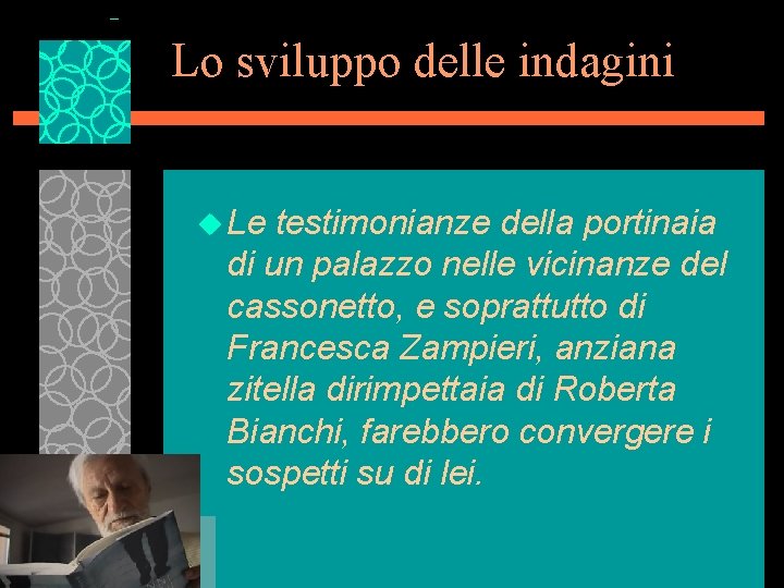 Lo sviluppo delle indagini u Le testimonianze della portinaia di un palazzo nelle vicinanze