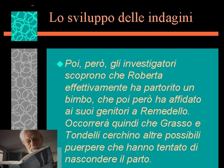 Lo sviluppo delle indagini u Poi, però, gli investigatori scoprono che Roberta effettivamente ha