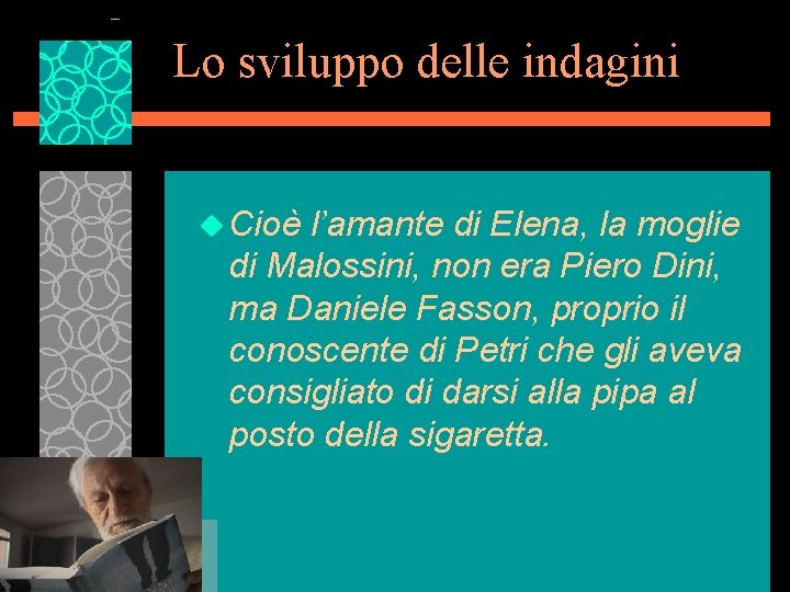 Lo sviluppo delle indagini u Cioè l’amante di Elena, la moglie di Malossini, non