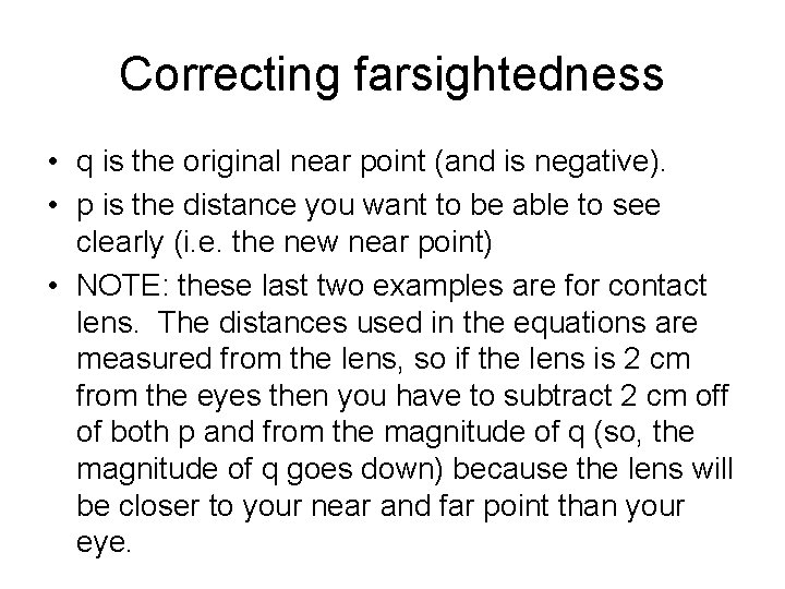 Correcting farsightedness • q is the original near point (and is negative). • p