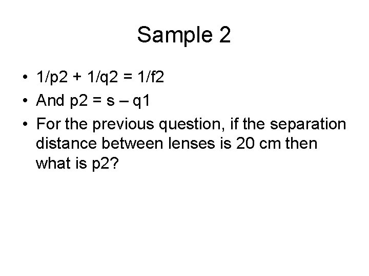 Sample 2 • 1/p 2 + 1/q 2 = 1/f 2 • And p