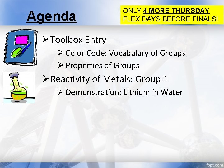 Agenda ONLY 4 MORE THURSDAY FLEX DAYS BEFORE FINALS! Ø Toolbox Entry Ø Color Agenda ONLY 4 MORE THURSDAY FLEX DAYS BEFORE FINALS! Ø Toolbox Entry Ø Color