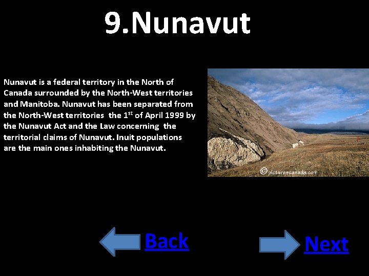 9. Nunavut is a federal territory in the North of Canada surrounded by the