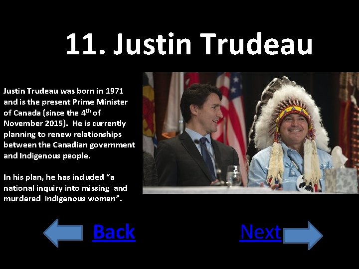 11. Justin Trudeau was born in 1971 and is the present Prime Minister of