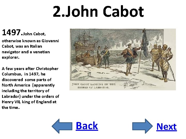 2. John Cabot 1497. John Cabot, otherwise known as Giovanni Cabot, was an Italian