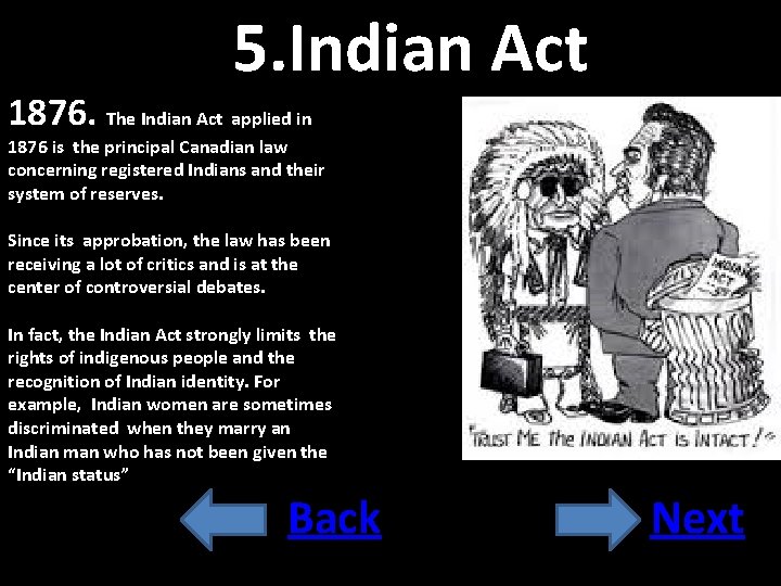5. Indian Act 1876. The Indian Act applied in 1876 is the principal Canadian