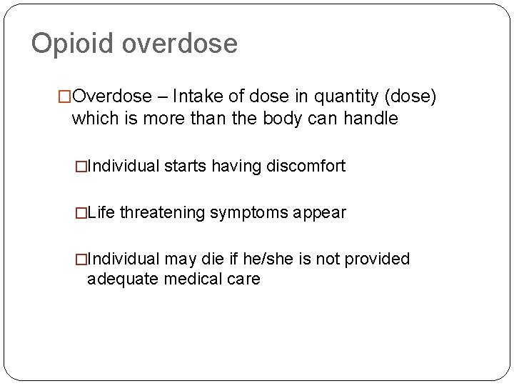 Opioid overdose �Overdose – Intake of dose in quantity (dose) which is more than