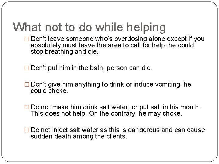 What not to do while helping � Don’t leave someone who’s overdosing alone except