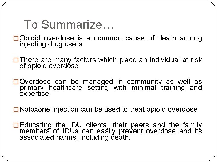 To Summarize… � Opioid overdose is a common cause of death among injecting drug